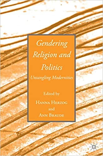 "Gendering Religion and Politics: Untangling Modernities" Ann Braude (2009)