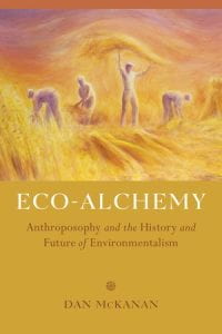 "Eco-Alchemy: Anthroposophy and the History and Future of Environmentalism" Dan McKanan (2017)
